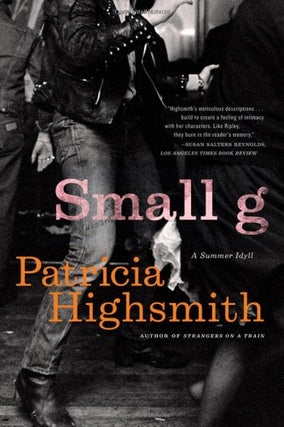 Item #299209 Small g: A summer idyll. Patricia Highsmith