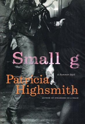 Item #299210 Small G: A Summer Idyll. Patricia Highsmith