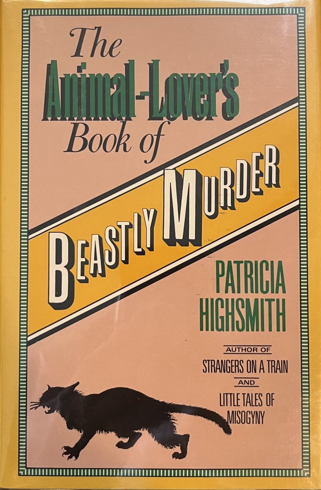 Item #299299 The Animal-Lover's Book of Beastly Murder. Patricia HIghsmith.