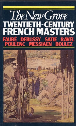 Item #299482 The New Grove Twentieth-Century French Masters: Faure, Debussy, Satie, Ravel,...