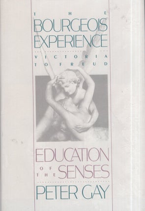 Item #299620 The Bourgeois Experience: Victoria to Freud Volume 1: Education of the Senses. Peter...