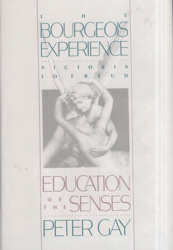 Item #299620 The Bourgeois Experience: Victoria to Freud Volume 1: Education of the Senses. Peter Gay.