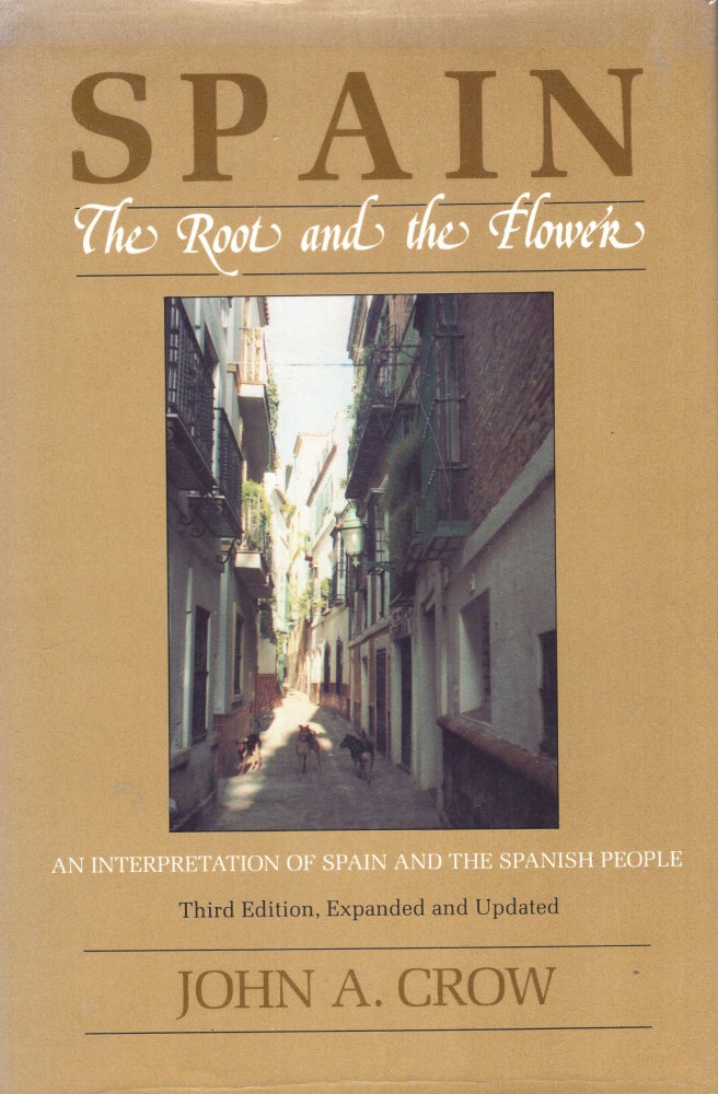 Item #299779 Spain: The Root and the Flower: An Interpretation of Spain and the Spanish People. John A. Crow.