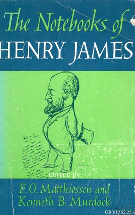 Item #299858 The Notebooks Of Henry James. Henry James, F. O. Matthiessen, Kenneth B. Murdock