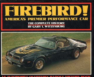 Item #299861 Firebird, America's Premier Performance Car: The Complete History. Gary L. Witzenburg