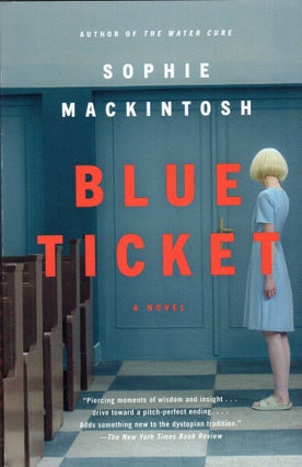 Item #300113 Blue Ticket: A Novel. Sophie Mackintosh