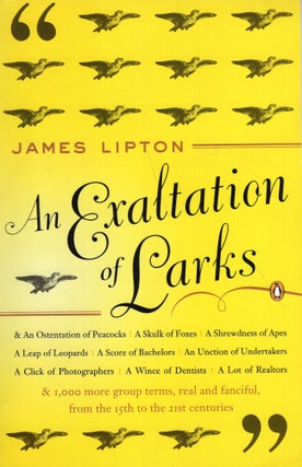 Item #300118 An Exaltation of Larks: The Ultimate Edition. James Lipton