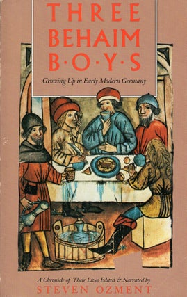 Item #300125 Three Behaim Boys: Growing Up in Early Modern Germany. Steven Ozment