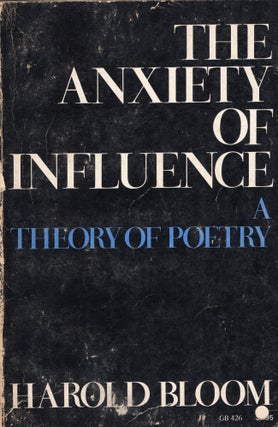 Item #300705 The Anxiety of Influence: A Theory of Poetry (Galaxy Book; GB 426). HAROLD BLOOM
