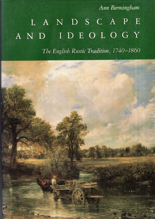 Item #300780 Landscape and Ideology: The English Rustic Tradition, 1740-1860. Ann Bermingham