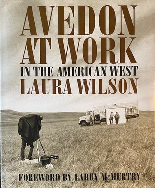 Item #300786 Avedon at Work : In the American West. LAURA WILSON, LARRY, MCMURTRY