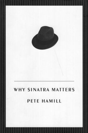 Item #300816 Why Sinatra Matters. Pete Hamill
