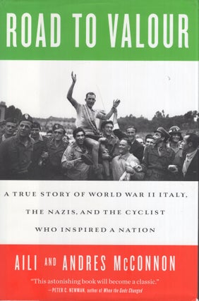 Item #300831 Road to Valour: A True Story of World War II Italy, the Nazis, and the Cyclist Who...