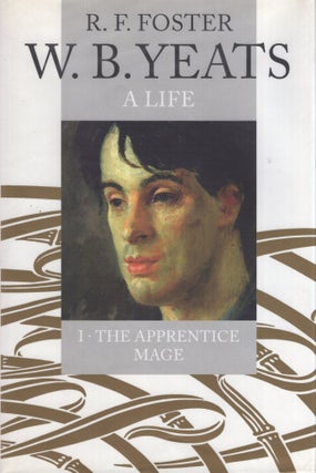 Item #300832 W. B. Yeats: A Life Volume I: The Apprentice Mage 1865-1914. R. F. Foster