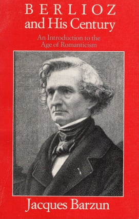 Item #300880 Berlioz and His Century: An Introduction to the Age of Romanticism (Phoenix)....