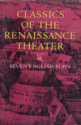 Item #300991 Classics of the Renaissance Theater: Seven English Plays. J. Dennis Huston, Alvin B....