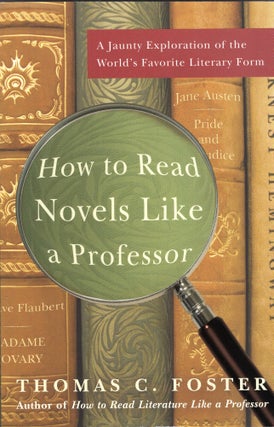 Item #301033 How to Read Novels Like a Professor: A Jaunty Exploration of the World's Favorite...