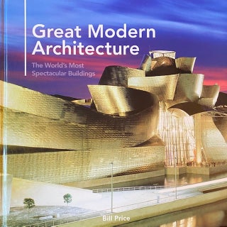 Item #301401 Great Modern Architecture: The World's Most Spectacular Buildings. Bill Price