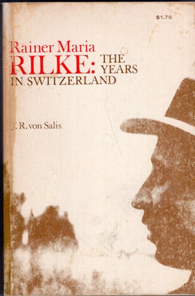 Item #301666 Rainer Maria Rilke: The Years in Switzerland. R. Von Salis