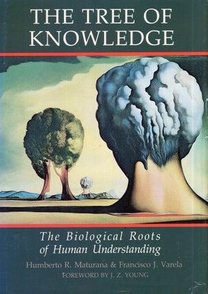 Item #301748 Tree of Knowledge: The Biological Roots of Human Understanding. Humberto R....