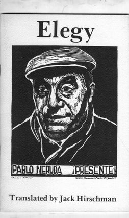 Item #301933 Elegy Pablo Neruda Presente! Pablo Neruda, Jack Hirschman, Rachael Romero