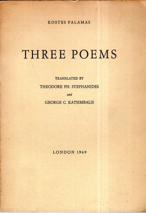 Item #301936 Three Poems. Kostes Palamas, Theodore Ph. Stephanides, George C. Katsimbalis
