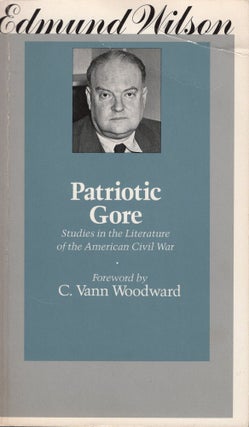 Item #302101 Patriotic Gore: Studies in the Literature of the American Civil War. Edmund Wilson