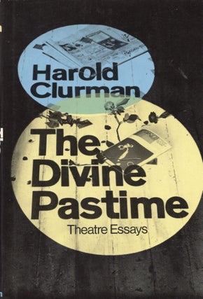 Item #302444 The Divine Pastime: Theatre Essays. Harold Clurman