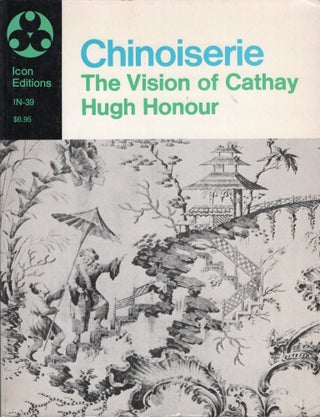 Item #302490 Chinoiserie: The Vision of Cathay. Hugh Honour