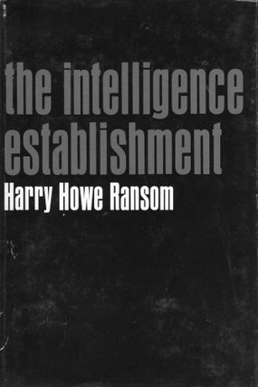 Item #302491 The Intelligence Establishment. Harry Howe Ransom