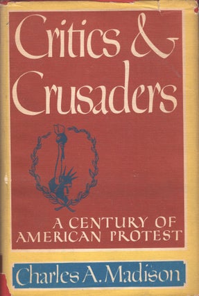 Item #302493 Critics and Crusaders A Century of American Protest. Charles A. Madison
