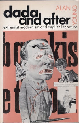 Item #302551 Dada and After: Extremist Modernism and English Literature. Alan Young
