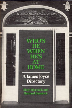 Item #302759 Who's He When He's at Home: A James Joyce Directory. Shari Benstock, Bernard Benstock