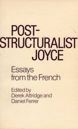 Item #302760 Post-Structuralist Joyce: Essays from the French. Derek Attridge, Daniel Ferrer