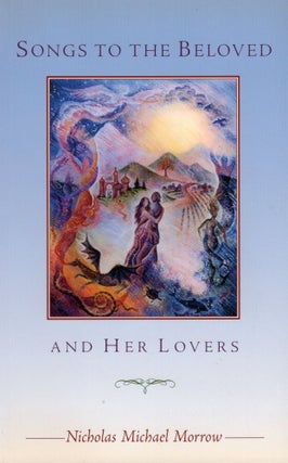 Item #302992 Songs to the Beloved and Her Lovers. Nicholas M. Morrow