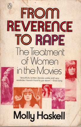 Item #302993 From Reverence to Rape: The Treatment of Women in the Movies. Molly Haskell