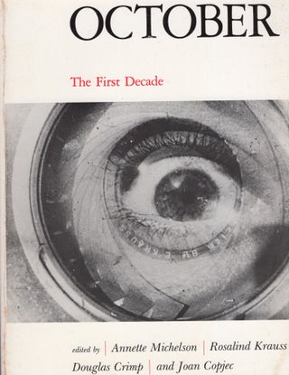 Item #303194 October: The First Decade. Annette Michelson, Rosalind Krauss, Douglas Crimp, Joan...