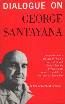 Item #303200 Dialogue on George Santayana. Corliss Lamont