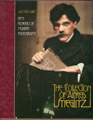 Item #303257 Collection of Alfred Stieglitz: Fifty Pioneers of Modern Photography. Weston J. Naef