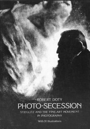 Item #303277 Photo-Secession: Stieglitz and the Fine-Art Movement in Photography. Robert Doty