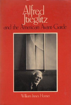 Item #303280 Alfred Stieglitz and the American avant-garde. William Innes Homer