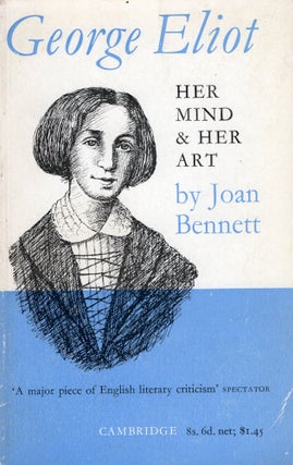 Item #303357 George Eliot: Her Mind and Her Art. Joan Bennett, Kenneth Farnhill