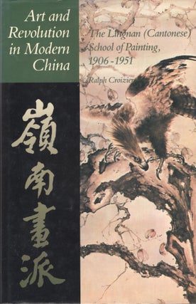 Item #303641 Art and Revolution in Modern China: The Lingnan (Cantonese) School of Painting,...