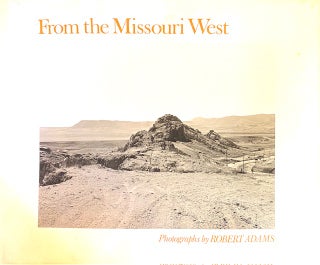 Item #303679 From the Missouri west: Photographs (A New images book). Adams Robert