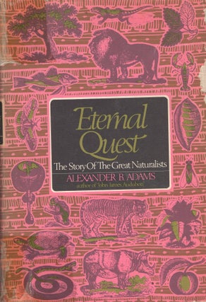 Item #303754 Eternal Quest: The Story of the Great Naturalists. Alexander B. Adams