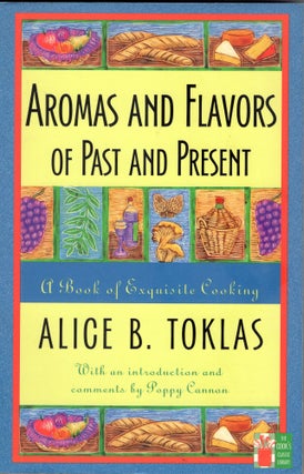 Item #303894 Aromas and Flavors of the Past and Present -- A Bookof Exquisite Cooking. Alice B....