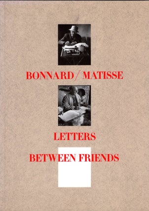 Item #303944 Bonnard/Matisse: Letters Between Friends. Pierre Bonnard, Henri, Matisse