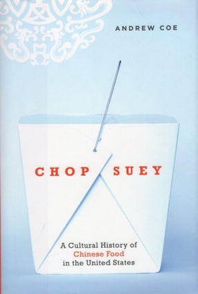 Item #304708 Chop Suey: A Cultural History of Chinese Food in the United States. Andrew Coe