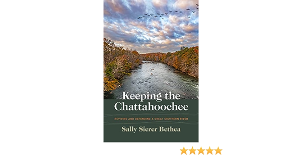 Item #304717 Keeping the Chattahoochee: Reviving and Defending a Great Southern River (Wormsloe Foundation Nature Books). Sally Sierer Bethea.