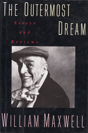 Item #304871 The Outermost Dream: Essays and Reviews. William Maxwell
